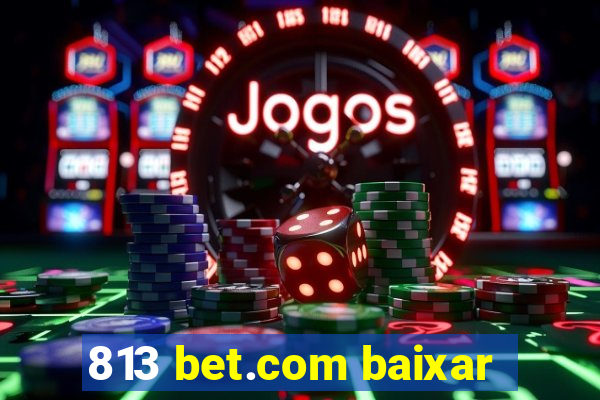 813 bet.com baixar